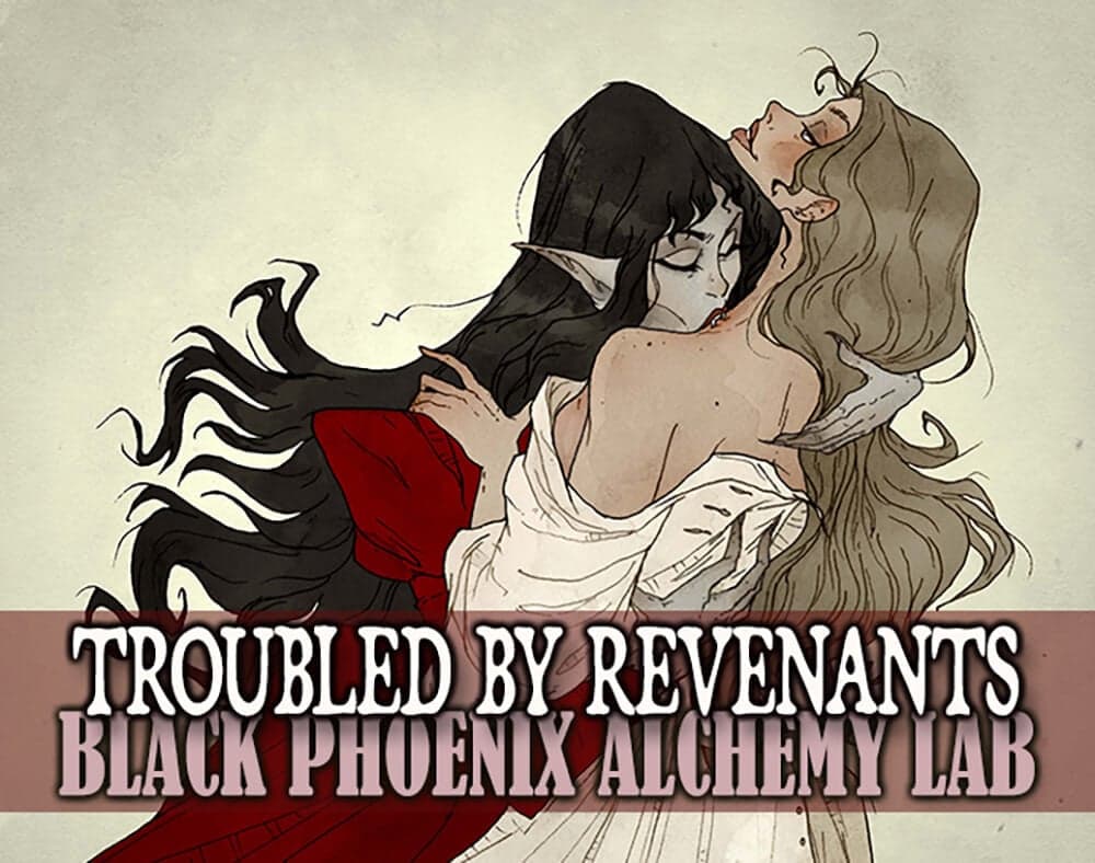 Troubled By Revenants by Black Phoenix Alchemy Lab