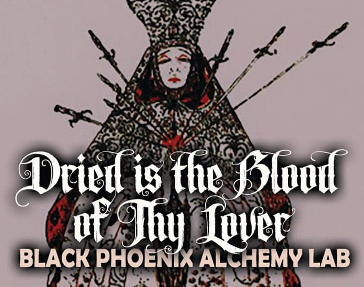 Dried Is the Blood of Thy Lover by Black Phoenix Alchemy Lab