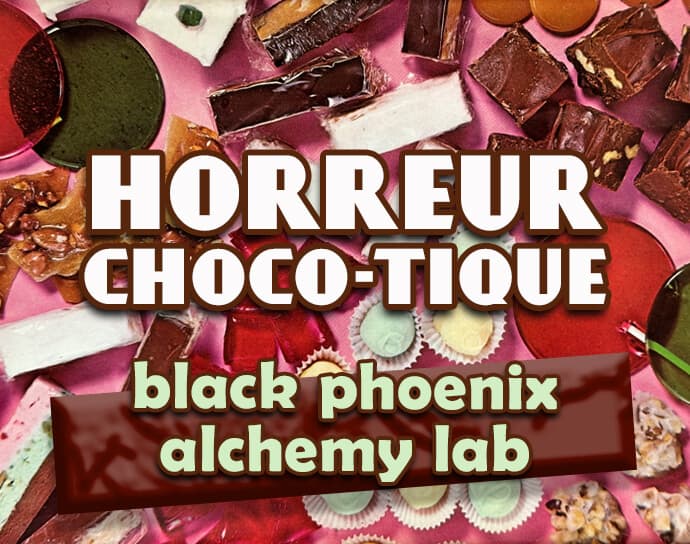 Horreur Choco-tique by Black Phoenix Alchemy Lab
