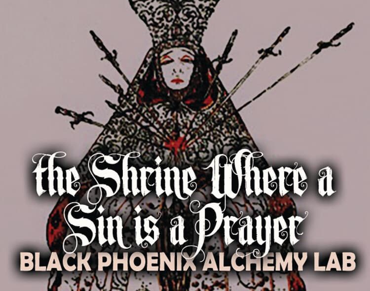 The Shrine Where Sin Is a Prayer by Black Phoenix Alchemy Lab